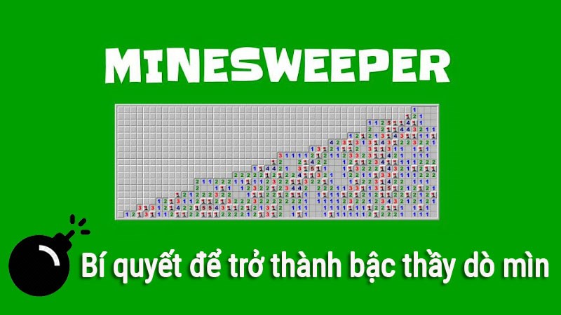 Cách chơi Minesweeper - Bí quyết để trở thành bậc thầy dò mìn